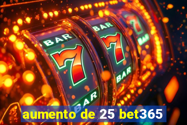 aumento de 25 bet365